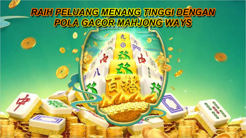 raih peluang menang tinggi dengan pola gacor mahjong ways